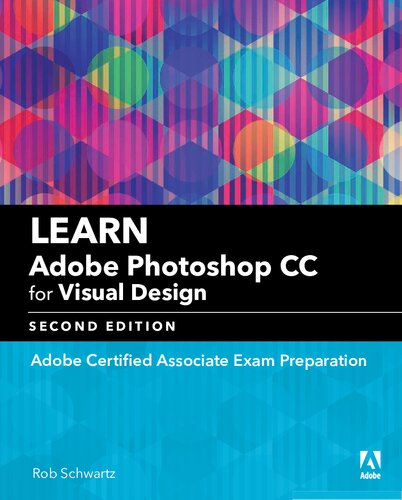 Learn Adobe Photoshop Cc For Visual Design Adobe Certified Associate Exam Preparation Second Rob Schwartz