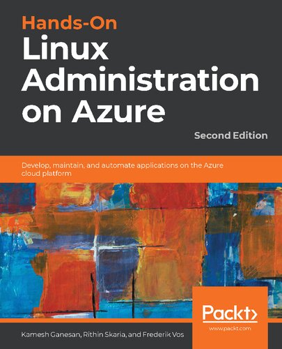 Handson Linux Administration On Azure Develop Maintain And Automate Applications On The Azure Cloud Platform Second Frederik Vos Rithin Skaria Kamesh Ganesan