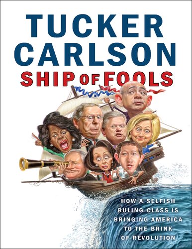 Ship Of Fools How A Selfish Ruling Class Is Bringing America To The Brink Of Revolution Tucker Carlson
