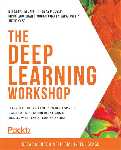 The Deep Learning Workshop Learn The Skills You Need To Develop Your Own Nextgeneration Deep Learning Models With Tensorflow And Keras Take A That Can Recognize Images And Interpret Text Mirza Rahim Baig