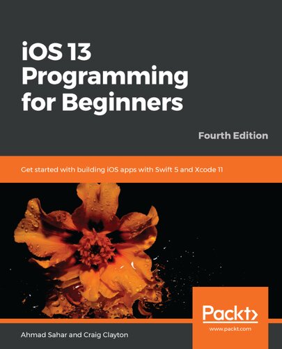 Ios 13 Programming For Beginners Get Started With Building Ios Apps With Swift 5 And Xcode 11 Fourth Craig Clayton Ahmad Sahar