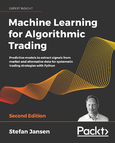Machine Learning For Algorithmic Trading Predictive Models To Extract Signals From Market And Alternative Data For Systematic Trading Strategies With Python 2nd Edition 2nd Edition Stefan Jansen