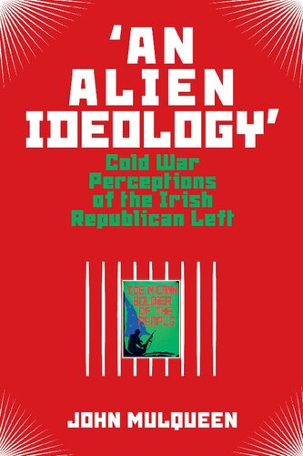 An Alien Ideology Cold War Perceptions Of The Irish Republican Left John Mulqueen