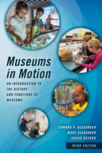 Museums In Motion An Introduction To The History And Functions Of Museums 3rd Edition Edward P Alexander