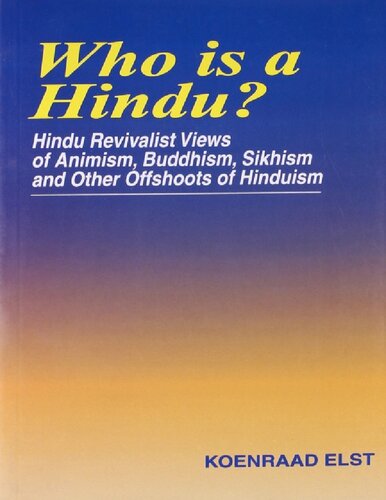 Who Is A Hindu Hindu Revivalist Views Of Animism Buddhism Sikhism And Other Offshoots Of Hinduism Koenraad Elst