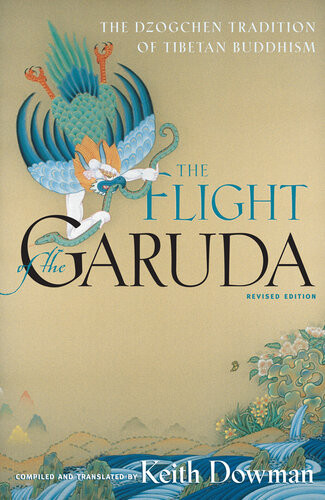 The Flight Of The Garuda The Dzogchen Tradition Of Tibetan Buddhism 2nd Edition Keith Dowman
