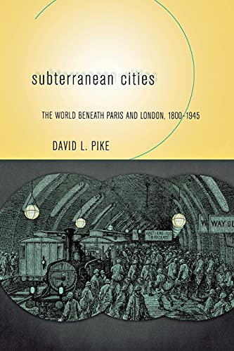 Subterranean Cities The World Beneath Paris And London 18001945 Pike