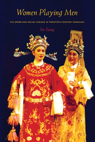 Women Playing Men Yue Opera And Social Change In Twentiethcentury Shanghai Jin Jiang