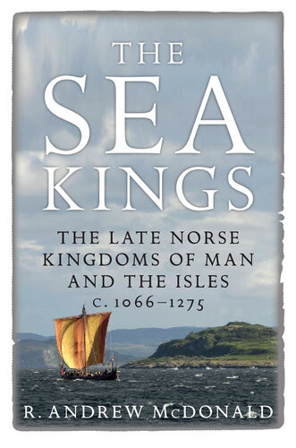 The Sea Kings The Late Norse Kingdoms Of Man And The Isles C10661275 R Andrew Mcdonald