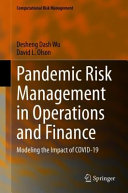 Pandemic Risk Management In Operations And Finance Modeling The Impact Of Covid19 Computational Risk Management Desheng Dash Wu