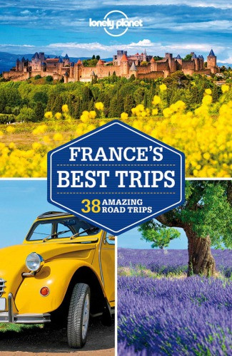 Lonely Planet Frances Best Trips 2nd Edition Lonely Planet Jeanbernard Carillet