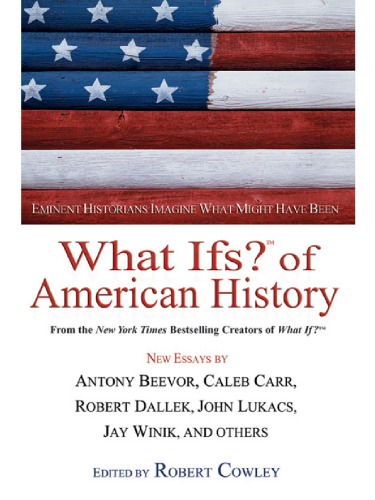 What Ifs Of American History Eminent Historians Imagine What Might Have Been Cowley