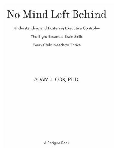No Mind Left Behind Understanding And Fostering Executive Controlthe Eight Essential Brain Skills Every Child Needs To Thrive Cox