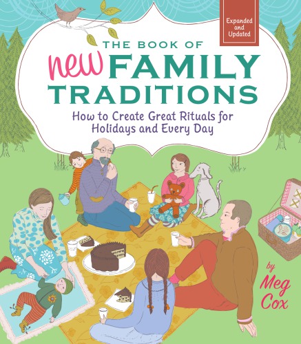 The Book Of New Family Traditions Revised And Updated How To Create Great Rituals For Holidays And Every Day Cox