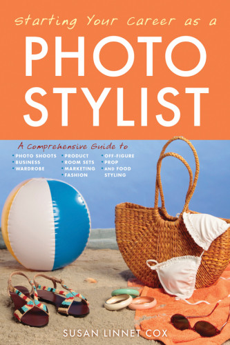 Starting Your Career As A Photo Stylist A Comprehensive Guide To Photo Shoots Marketing Business Fashion Wardrobe Offfigure Product Prop Room Sets And Food Styling Cox