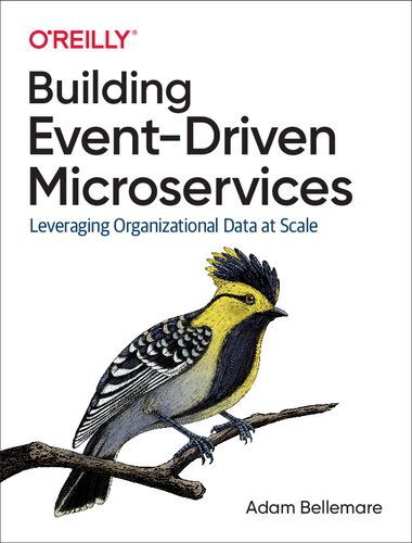 Building Eventdriven Microservices Leveraging Organizational Data At Scale 1st Edition Adam Bellemare