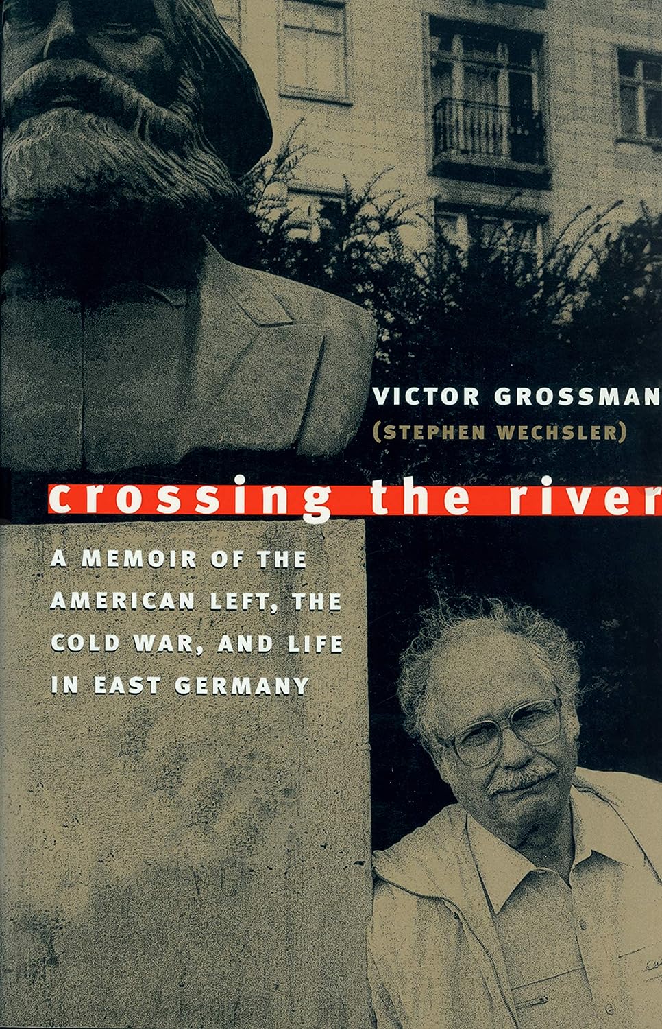 Crossing The River A Memoir Of The American Left The Cold War And Life In East Germany Victor Grossman Mark Solomon