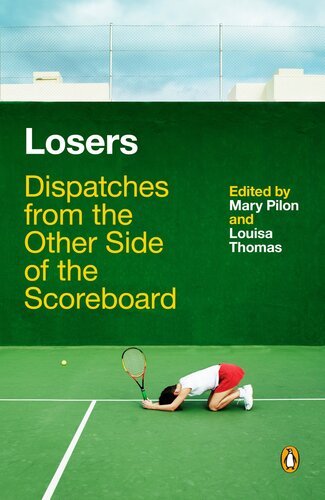 Losers Dispatches From The Other Side Of The Scoreboard Mary Pilon Louisa Thomas