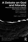 A Debate On God And Morality What Is The Best Account Of Objective Moral Values And Duties Paperback William Lane Craig Erik J Wielenberg Adam Lloyd Johnson
