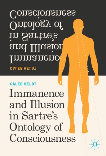 Immanence And Illusion In Sartres Ontology Of Consciousness 1st Edition Caleb Heldt