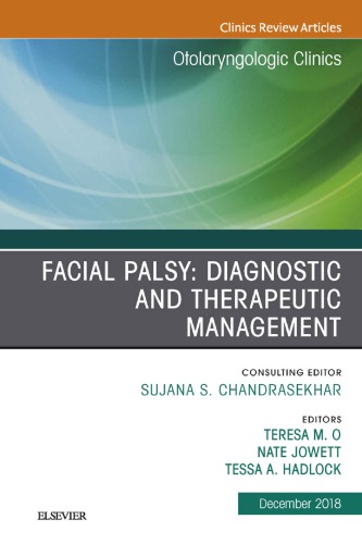 Facial Palsy Diagnostic And Therapeutic Management An Issue Of Otolaryngologic Clinics Of North America Volume 516 1st Teresa O