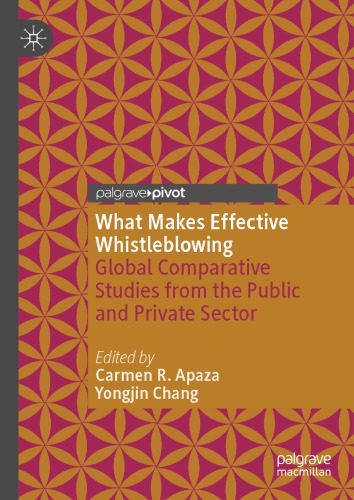 What Makes Effective Whistleblowing Global Comparative Studies From The Public And Private Sector 1st Edition Carmen R Apaza