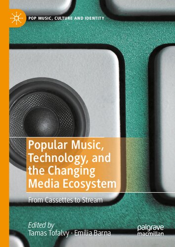 Popular Music Technology And The Changing Media Ecosystem From Cassettes To Stream Tamas Tofalvy And Emlia Barna