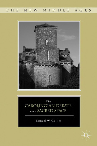 The Carolingian Debate Over Sacred Space Sam Collins