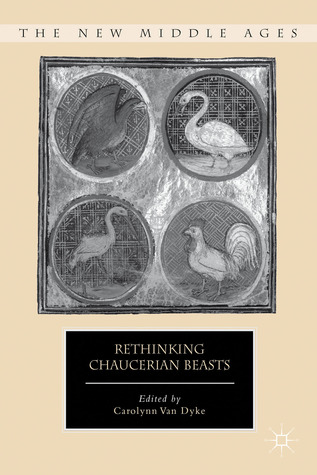 Rethinking Chaucerian Beasts Carolynn Van Dyke