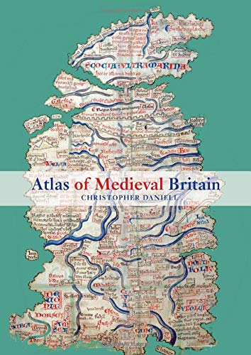 Atlas Of Medieval Britain Christopher Daniell