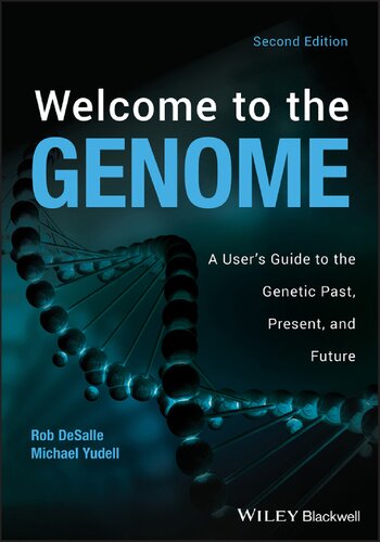 Welcome To The Genome A Users Guide To The Genetic Past Present And Future Robert Desalle