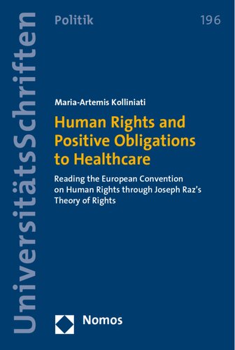Human Rights And Positive Obligations To Healthcare Reading The European Convention On Human Rights Through Joseph Razs Theory Of Rights Nomos Universitatsschriften Politik Mariaartemis Kolliniati