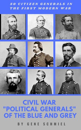 Civil War Political Generals Of The Blue And Grey 50 Citizen Generals In The First Modern War Gene Schmiel