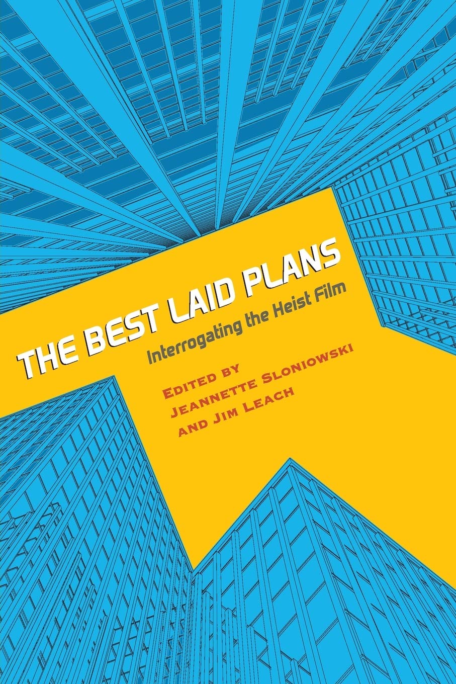 The Best Laid Plans Interrogating The Heist Film Jeanette Sloniowski