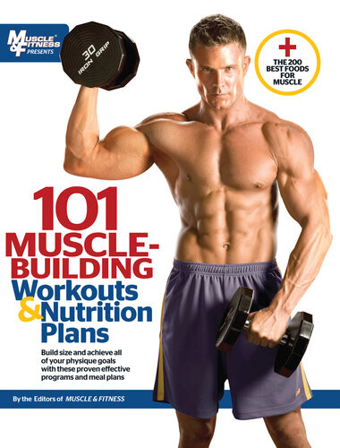 101 Musclebuilding Workouts Nutrition Plans The Editors Of Muscle Fitness