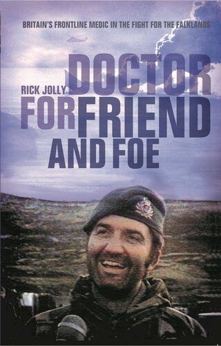 Doctor For Friend And Foe Britains Frontline Medic In The Fight For The Falklands Rick Jolly