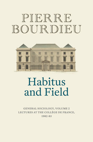 Habitus And Field Lectures At The College De France 19821983 Pierre Bourdieu