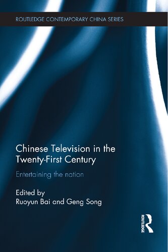Chinese Television In The Twentyfirst Century Entertaining The Nation Ruoyun Bai