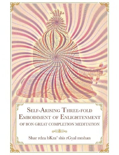 Selfarising Threefold Embodiment Of Enlightenment Of Bon Great Completion Meditation Shar Rdza Bkra Shis Rgyal Mtshan