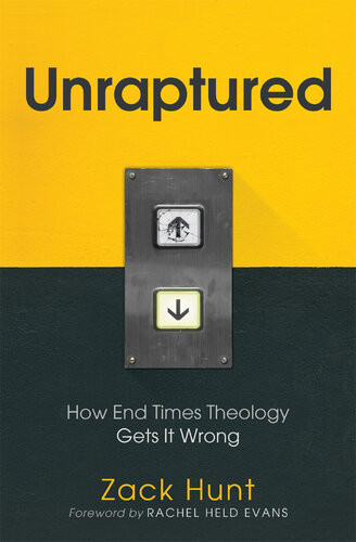 Unraptured How End Times Theology Gets It Wrong Zack Hunt