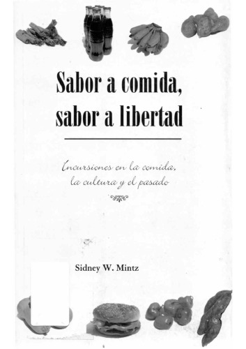 Sabor A Comida Sabor A Libertad Incursiones En La Comida La Cultura Y El Pasado Sidney W Mintz