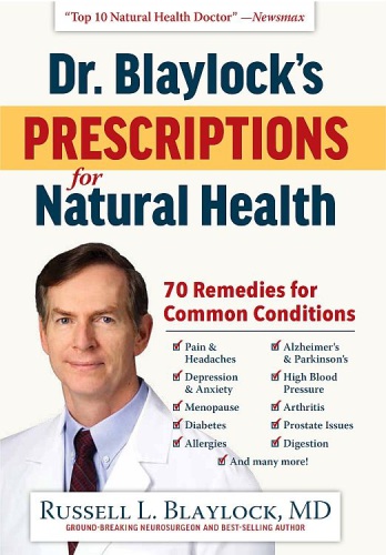 Dr Blaylocks Prescriptions For Natural Health 70 Remedies For Common Conditions 1st Russell L Blaylock