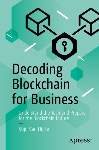Decoding Blockchain For Business Understand The Tech And Prepare For The Blockchain Future 1st Edition Stijn Van Hijfte
