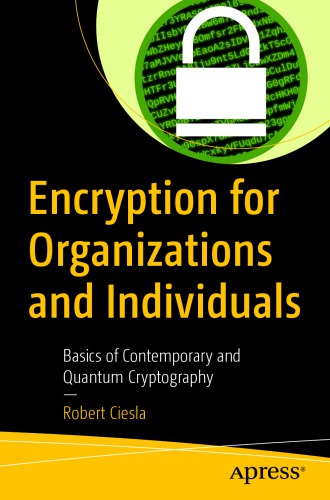 Encryption For Organizations And Individuals Basics Of Contemporary And Quantum Cryptography 1st Edition Robert Ciesla