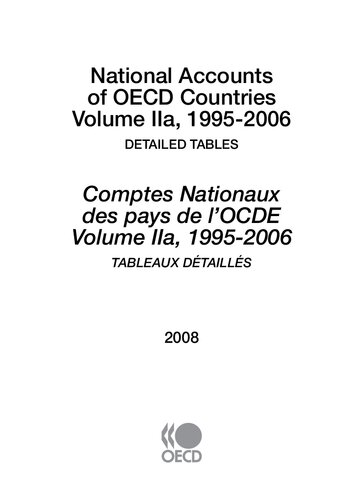 National Accounts Of Oecd Countries Volume Ii Detailed Tables 19952006 2008 Editioncomptes Nationaux Des Pays De Locde Volume Ii Tableaux Daill 19952006 Dition 2008 Oecd Organisation For Economic Cooperation And Development