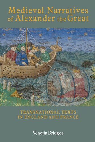 Medieval Narratives Of Alexander The Great Transnational Texts In England And France Venetia Bridges