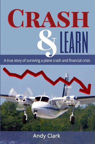 Crash Learn A True Story Of Surviving A Plane Crash And Financial Crisis Clark