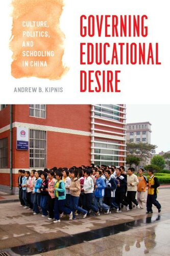 Governing Educational Desire Culture Politics And Schooling In China Andrew B Kipnis