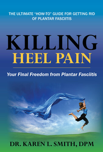 Killing Heel Pain Your Final Freedom From Plantar Fasciitis Karen L Smith
