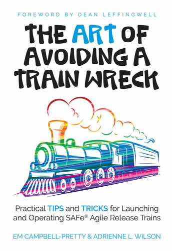 The Art Of Avoiding A Train Wreck Tips And Tricks For Launching Safe Agile Release Trains Em Campbellpretty